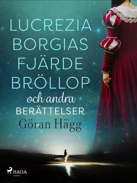 Lucrezia Borgias fjärde bröllop och andra berättelser af Göran Hägg