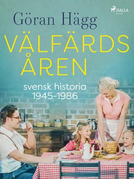 Välfärdsåren : svensk historia 1945-1986 af Göran Hägg