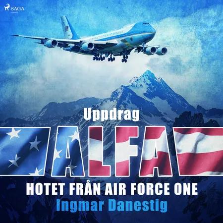 Uppdrag Alfa - Hotet mot Air Force One af Ingmar Danestig
