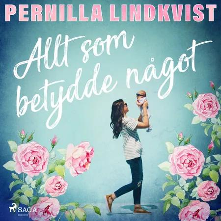 Allt som betydde något af Pernilla Lindkvist
