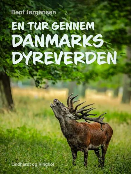 En tur gennem Danmarks dyreverden af Bent Jørgensen