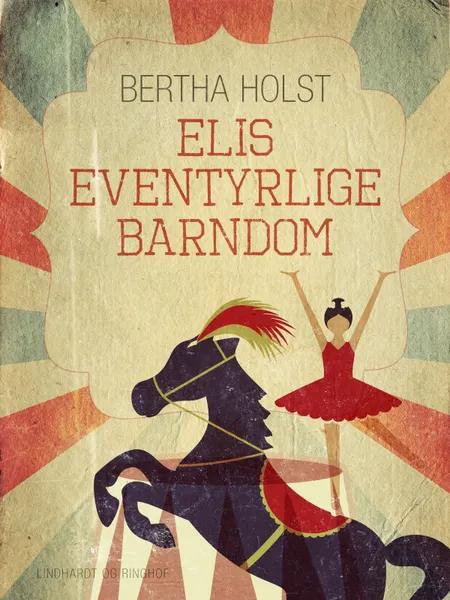 Elis eventyrlige barndom af Bertha Holst