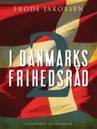 I Danmarks Frihedsråd II af Frode Jakobsen