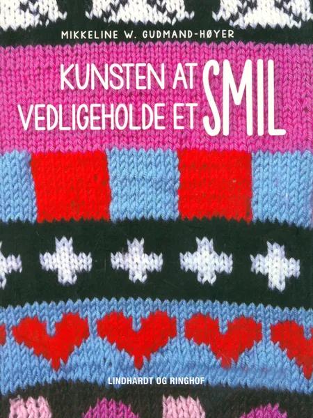 Kunsten at vedligeholde et smil af Mikkeline W. Gudmand-Høyer