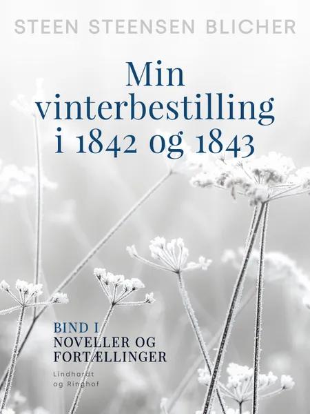 Min vinterbestilling i 1842 og 1843. Bind 1 af Steen Steensen Blicher
