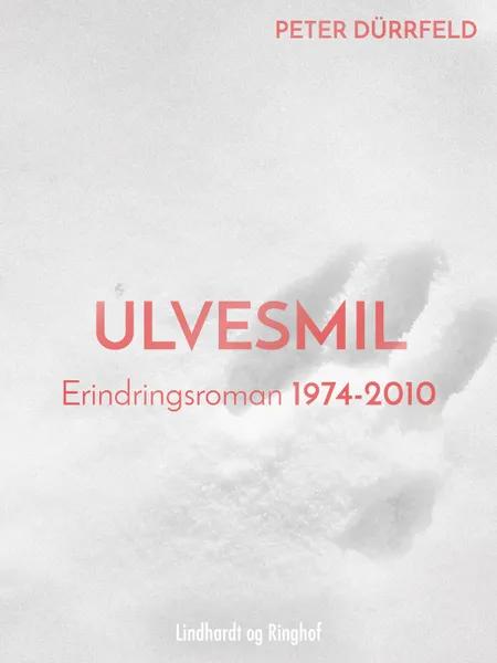 Ulvesmil. Erindringsroman 1974-2010 af Peter Dürrfeld