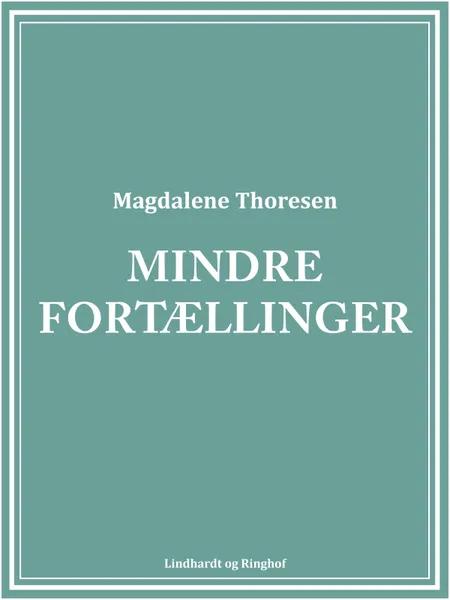 Mindre fortællinger af Magdalene Thoresen