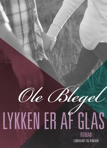 Lykken er af glas af Ole Blegel