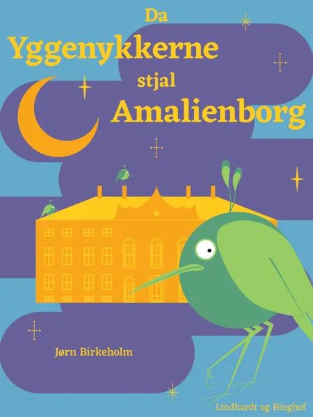 Da yggenykkerne stjal Amalienborg af Jørn Birkeholm
