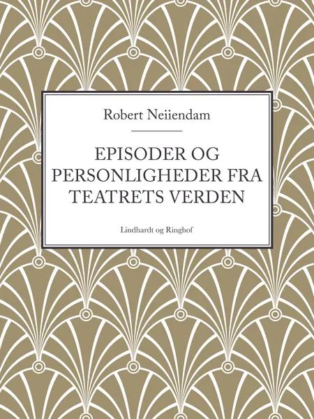 Episoder og personligheder fra teatrets verden af Robert Neiiendam