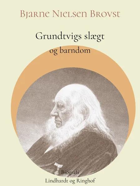 Grundtvigs slægt og barndom af Bjarne Nielsen Brovst