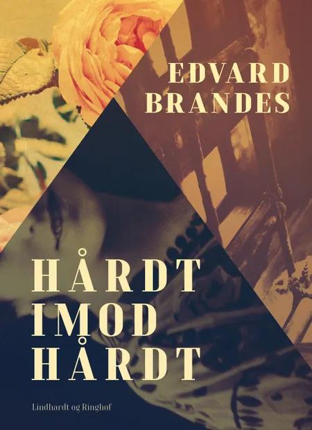 Hårdt imod hårdt af Edvard Brandes