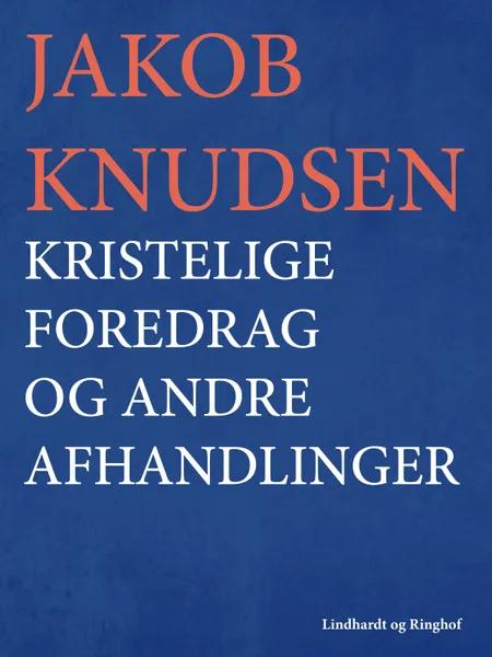 Kristelige foredrag og andre afhandlinger af Jakob Knudsen