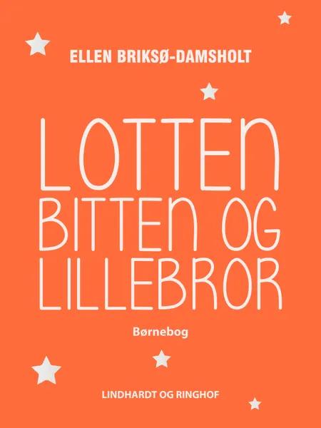Lotten, Bitten og Lillebror af Ellen Briksø-Damsholt
