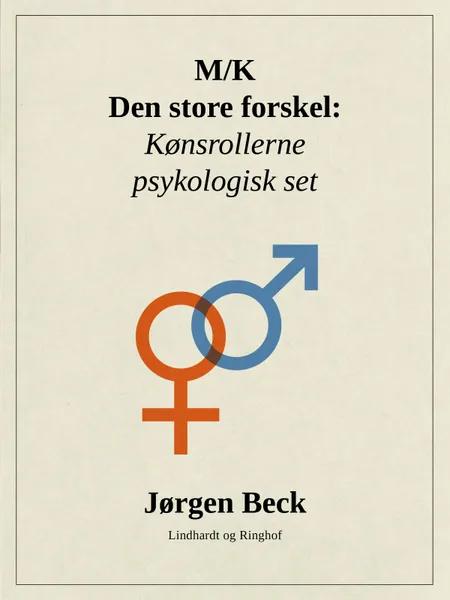 M/K - den store forskel: Kønsrollerne psykologisk set af Jørgen Beck