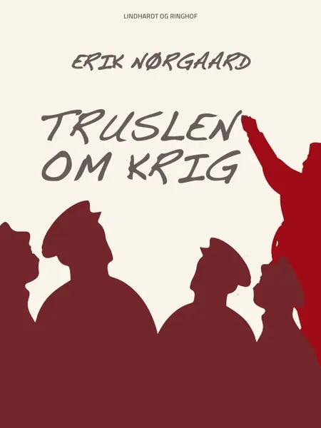 Truslen om krig af Erik Nørgaard