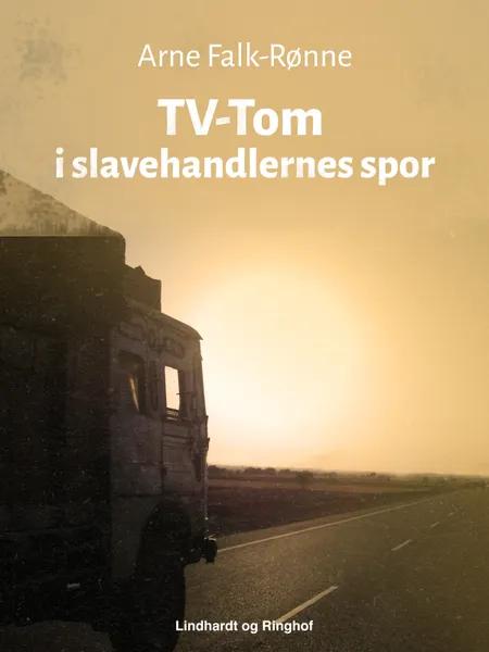 TV-Tom i slavehandlernes spor af Arne Falk-Rønne