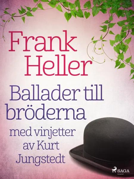 Ballader till bröderna: med vinjetter av Kurt Jungstedt af Frank Heller