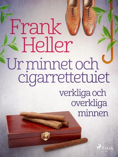 Ur minnet och cigarrettetuiet: verkliga och overkliga minnen af Frank Heller