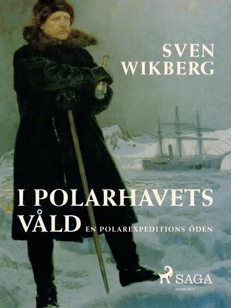 I polarhavets våld : en polarexpeditions öden af Sven Wikberg