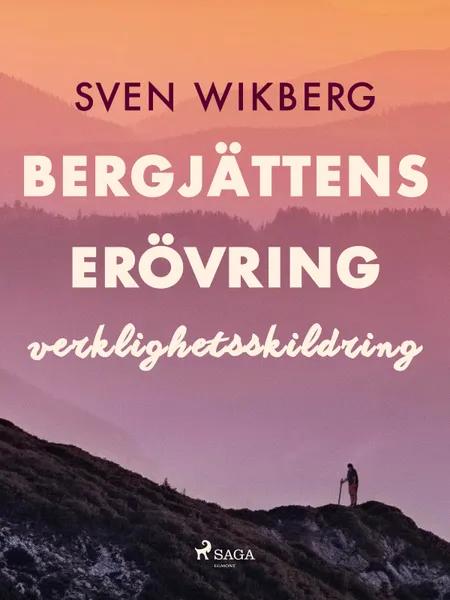 Bergjättens erövring : verklighetsskildring af Sven Wikberg