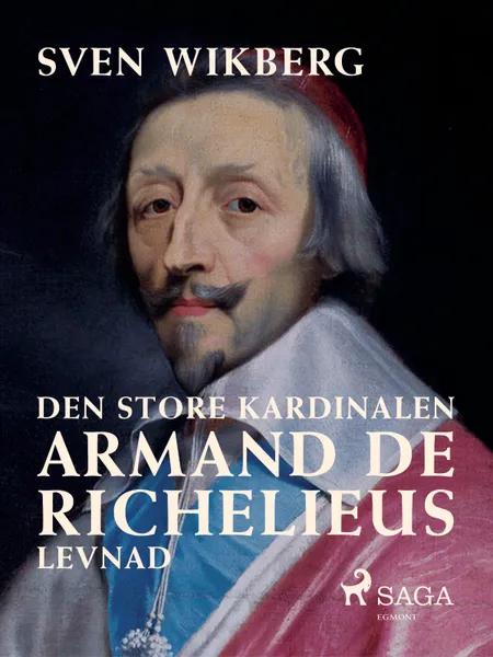 Den store kardinalen : Armand de Richelieus levnad af Sven Wikberg