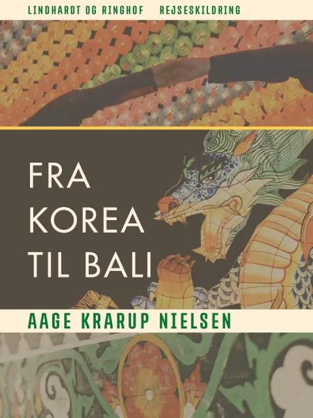 Fra Korea til Bali af Aage Krarup Nielsen