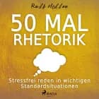 50 Mal Rhetorik - Stressfrei reden in wichtigen Standardsituationen