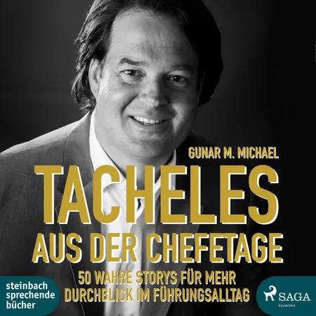 Tacheles aus der Chefetage: 50 wahre Storys für mehr Durchblick im Führungsalltag af Gunar M. Michael