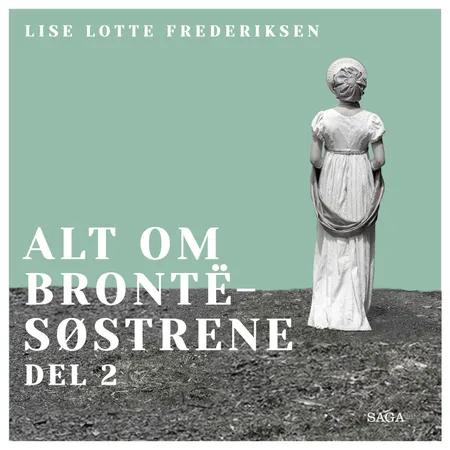 Alt om Brontë-søstrene - del 2 af Lise Lotte Frederiksen