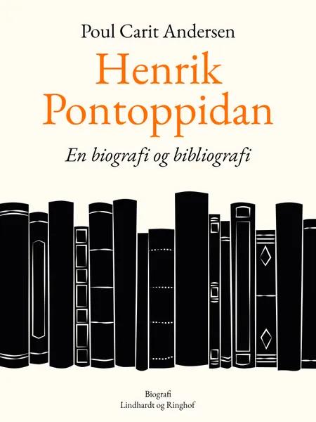 Henrik Pontoppidan. En biografi og bibliografi af Poul Carit Andersen
