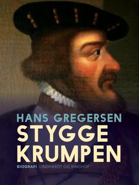 Stygge Krumpen - den sidste Børglumbisp. Et historisk portræt af Hans Gregersen