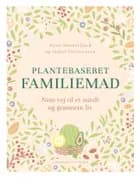 Plantebaseret familiemad - nem vej til et sundt og grønnere madliv