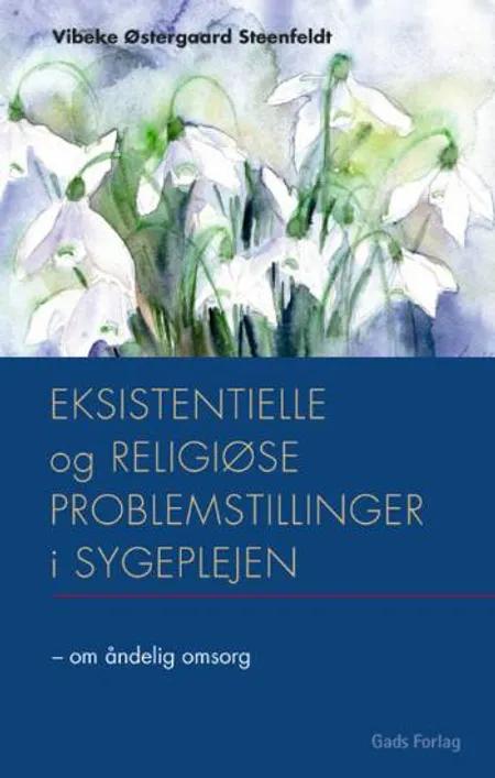 Eksistentielle og religiøse problemstillinger i sygeplejen af Vibeke Østergaard Steenfeldt