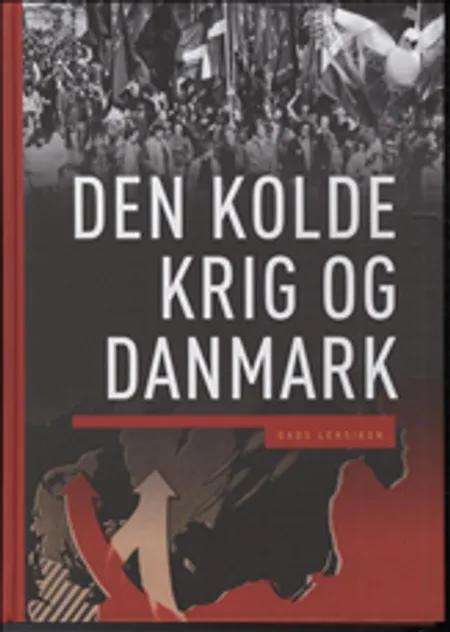 Den Kolde Krig og Danmark af John T. Lauridsen