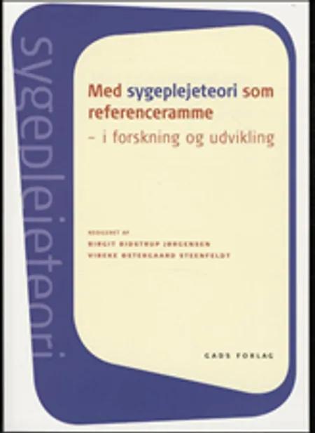 Med sygeplejeteori som referenceramme - i forskning og udvikling af Birgit Bidstrup Jørgensen