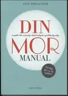 Din komplette, helt uundværlige, stærkt beroligende og fuldstændig ærlige mor-manual