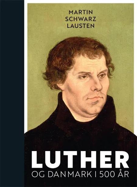 Luther og Danmark i 500 år af Martin Schwarz Lausten