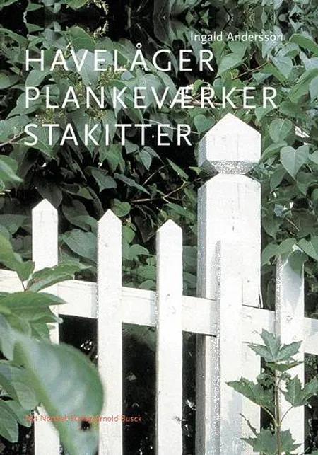 Havelåger, plankeværker, stakitter af Ingald Andersson