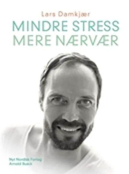 Mindre stress, mere nærvær af Lars Damkjær