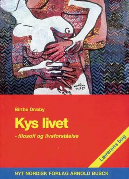 Kys livet -! af Birthe Dræby