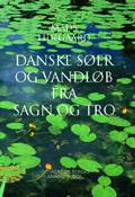 Danske søer og vandløb fra sagn og tro af Mads Lidegaard