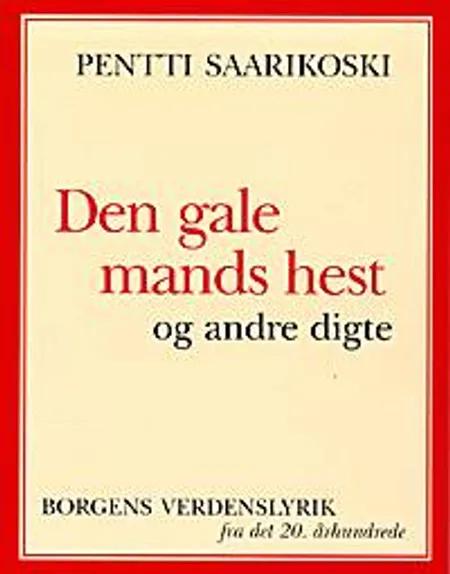 Den gale mands hest og andre digte af Pentti Saarikoski