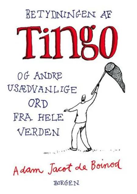 Betydningen af Tingo og andre usædvanlige ord fra hele verden af Adam Jacot de Boinod
