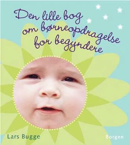 Den lille bog om børneopdragelse for begyndere af Lars Bugge