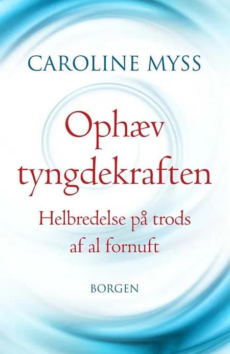 Ophæv tyngdekraften af Caroline M. Myss