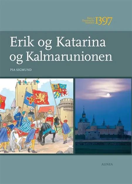 Erik og Katarina og Kalmarunionen af Pia Sigmund