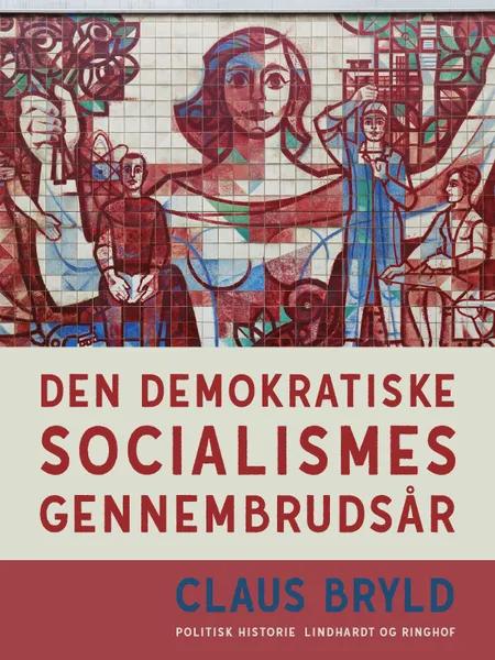 Den demokratiske socialismes gennembrudsår af Claus Bryld