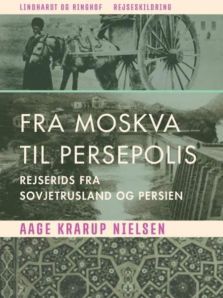 Fra Moskva til Persepolis. Rejserids fra Sovjetrusland og Persien af Aage Krarup Nielsen