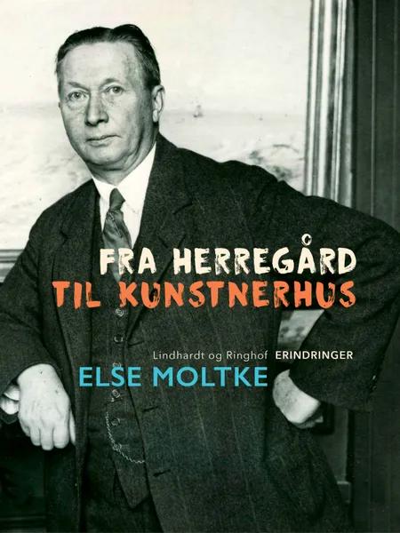 Fra herregård til kunstnerhus af Else Moltke